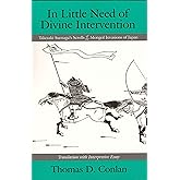 In Little Need of Divine Intervention: Takezaki Suenaga's Scrolls of the Mongol Invasions of Japan (Cornell East Asia Series)