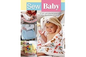 Sew Baby: 20 Cute and Colourful Projects For The Home, The Nursery And On The Go (SEW SERIES)