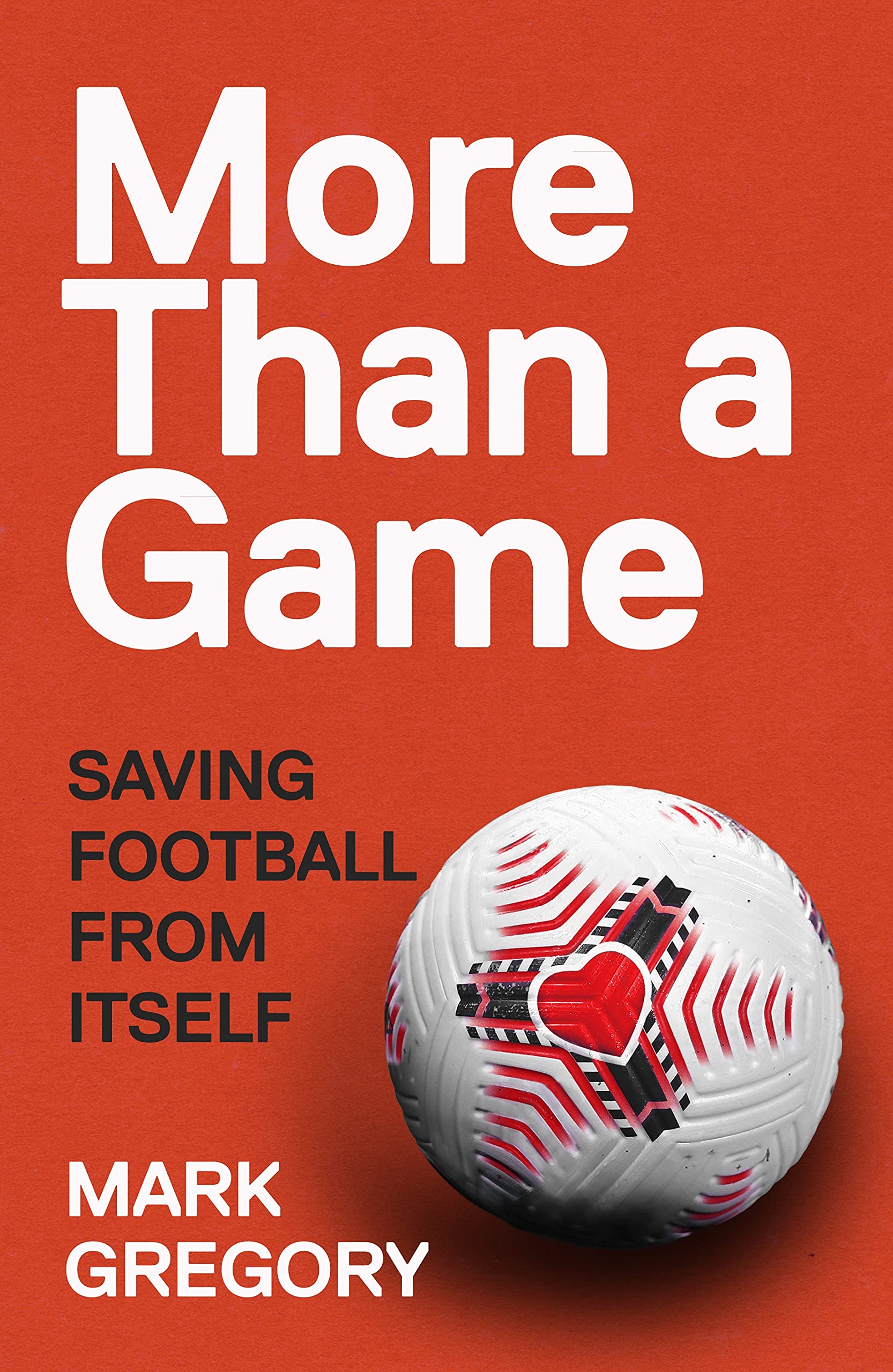 More Than A Game Saving Football From Itself Gregory Mark Amazon De Books