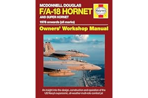 McDonnell Douglas F/A-18 Hornet and Super Hornet: An insight into the design, construction and operation of the US Navy's supersonic, all-weather multi-role combat jet (Owners' Workshop Manual)
