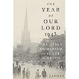 The Year of Our Lord 1943: Christian Humanism in an Age of Crisis