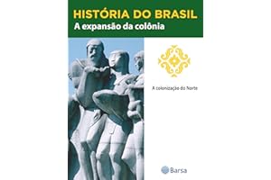 História do Brasil - Livro II - A Expansão Da Colônia A Colonização Do Norte (Portuguese Edition)