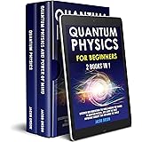 Quantum Physics for Beginners: 2 Books in 1: Discover and Understand the World Around you Thanks to Quantum Physics, And Lear