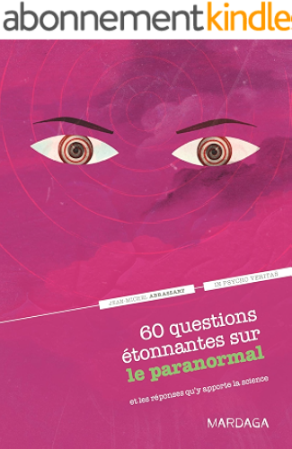 Download 60 questions étonnantes sur le paranormal et les réponses qu'y apporte la science: Un question-réponse sérieusement drôle pour déjouer les clichés ! (In psycho veritas) PDF
