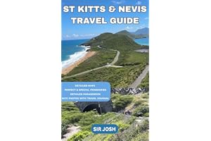 ST KITTS AND NEVIS TRAVEL GUIDE : Your Essential Guide to Local Traditions, Food, Guided Itineraries, Travel Maps & Notes