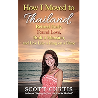 How I Moved to Thailand, Retired Early, Found Love, Built a Mansion, and Live Like a King on a Dime book cover How I Moved to Thailand, Retired Early, Found Love, Built a Mansion, and Live Like a King on a Dime book cover
