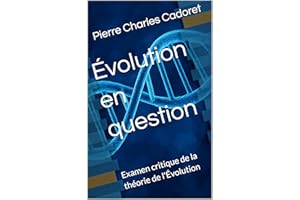 Évolution en question: Examen critique de la théorie de l'Évolution (French Edition)