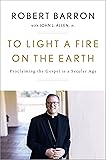 To Light a Fire on the Earth: Proclaiming the Gospel in a Secular Age
