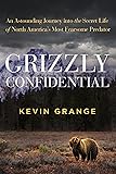 Grizzly Confidential: An Astounding Journey into