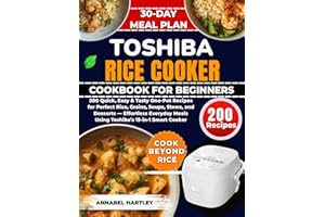 Toshiba Rice Cooker Cookbook for Beginners: 200 Quick, Easy & Tasty One-Pot Recipes for Perfect Rice, Grains, Soups, Stews, a