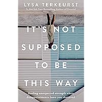 It's Not Supposed to Be This Way: Finding Unexpected Strength When Disappointments Leave You Shattered