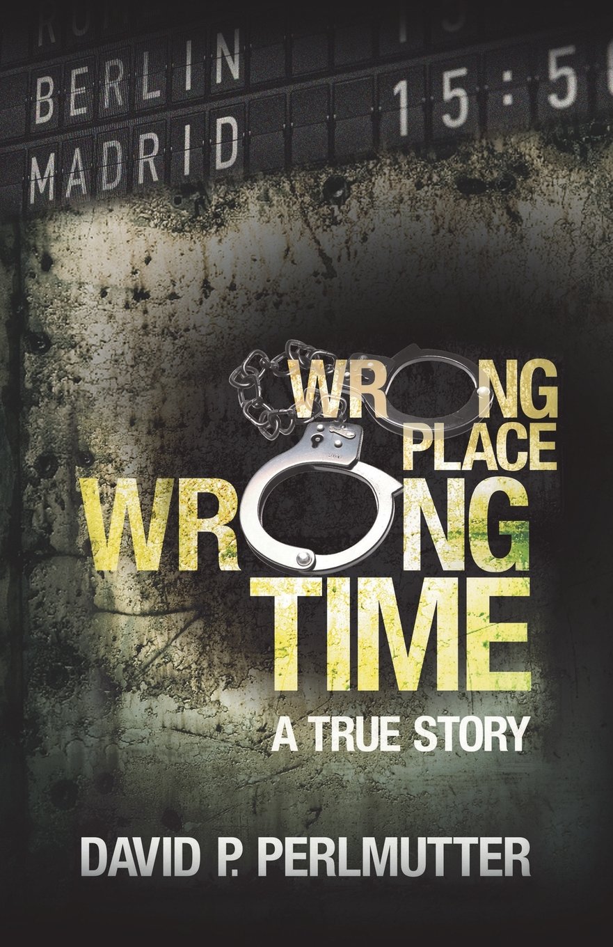 Wrong Place, Wrong Time: Amazon.co.uk: David P. Perlmutter ...