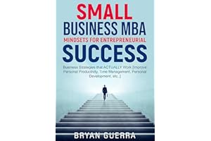 Small Business MBA - Mindsets for Entrepreneurial Success: Business Strategies that ACTUALLY Work [Improve Personal Productiv