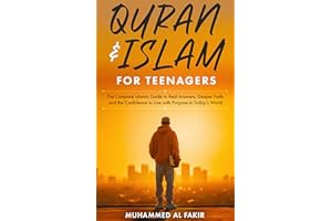 Quran and Islam for Teenagers: The Complete Islamic Guide to Real Answers, Deeper Faith, and the Confidence to Live with Purp