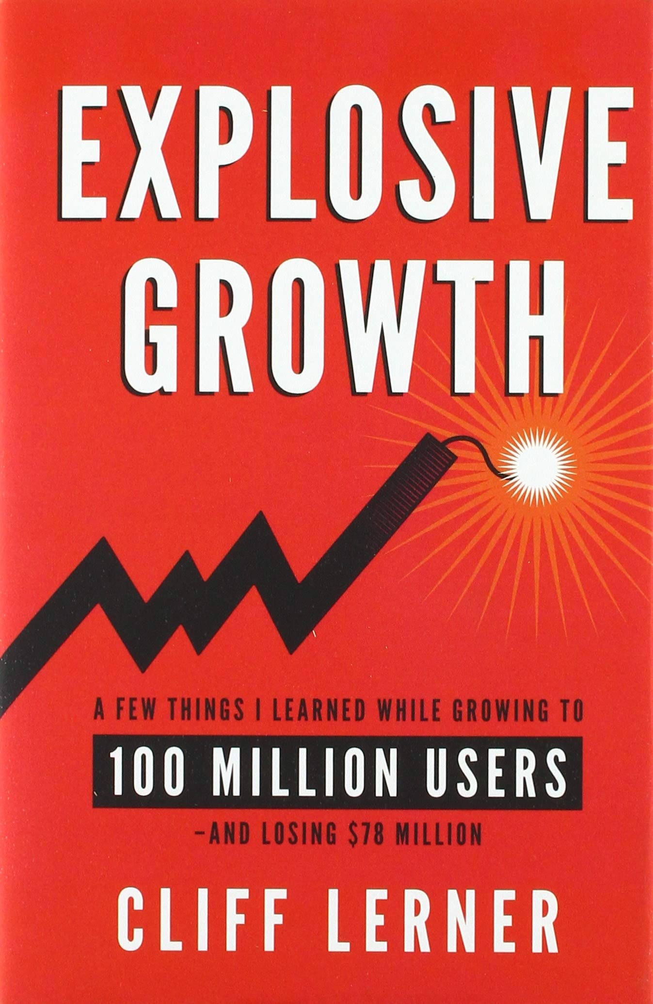 Explosive Growth A Few Things I Learned While Growing To 100 Million Users And Losing 78 Million Lerner Cliff 9781544507200 Amazon Com Books Explosive Growth A Few Things I Learned While Growing To 100 Million Users And Losing 78 Million Lerner Cliff 9781544507200 Amazon Com Books