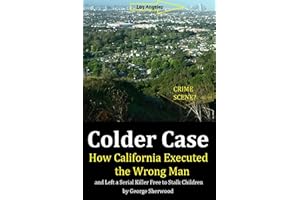 Colder Case: How California Executed the Wrong Man and Left a Serial Killer Free to Stalk Children (The Colder Case Series Bo