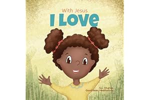 With Jesus I Love: A Christian children book about the love of God being poured out into our hearts and enabling us to love i