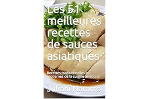 Les 51 meilleures recettes de sauces asiatiques: Recettes traditionnelles et modernes de la cuisine asiatique (French Edition
