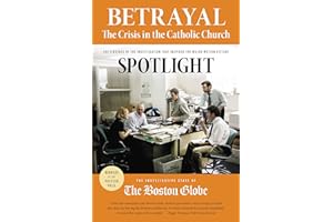 Betrayal: The Crisis in the Catholic Church: The findings of the investigation that inspired the major motion picture Spotlig
