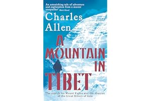 A Mountain In Tibet: The Search for Mount Kailas and the Sources of the Great Rivers of Asia