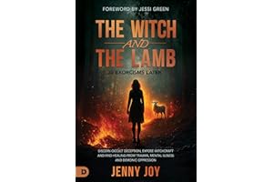 The Witch and the Lamb: Discern Occult Deception, Expose Witchcraft, and Find Healing from Trauma, Mental Illness & Demonic O