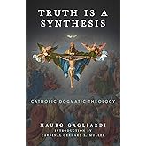 Truth is a Synthesis: Catholic Dogmatic Theology.