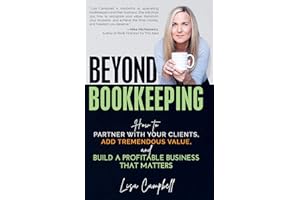 Beyond Bookkeeping: How to Partner with Your Clients, Add Tremendous Value, and Build a Profitable Business That Matters