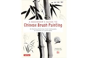 A Beginner's Guide to Chinese Brush Painting: 35 Painting Activities from Calligraphy to Animals to Landscapes
