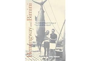 Hemingway and Bimini: The Birth of Sport Fishing at "The End of the World"