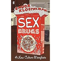 Sex, Drugs and Cocoa Puffs: A Low Culture Manifesto: Chuck