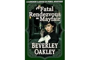 A Fatal Rendezvous in Mayfair: A Gothic Murder Mystery (London Ladies in Peril Mystery series Book 1)
