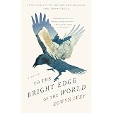 To the Bright Edge of the World: A Novel