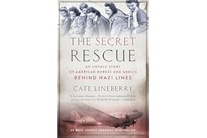 The Secret Rescue: An Untold Story of American Nurses and Medics Behind Nazi Lines