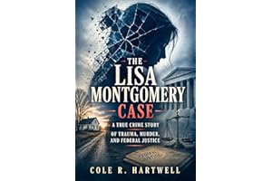 The Lisa Montgomery Case: A True Crime Story of Trauma, Murder, and Federal Justice