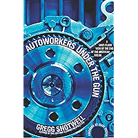 Autoworkers Under the Gun: A Shop-Floor View of the End of the American Dream book cover