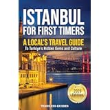 Istanbul For First Timers: A Local's Travel Guide To Turkiye's Hidden Gems and Culture
