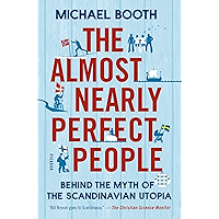 The Almost Nearly Perfect People: Behind the Myth of the Scandinavian Utopia book cover