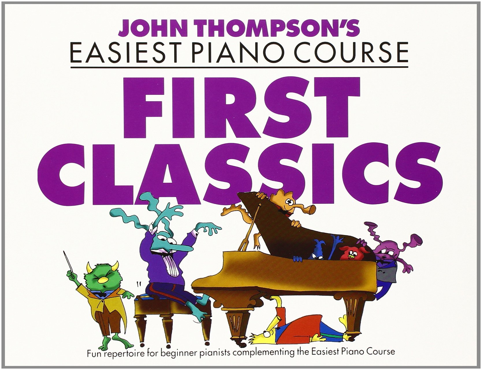 John Thompson: First Classics | Easy Piano Songbook | Beginner Classical Piano Sheet Music for Students and Teachers | Graded Pieces to Support Early Technique Musicianship Practice Skills