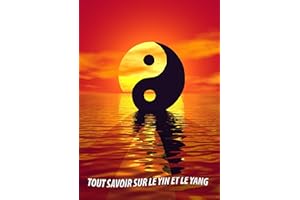 Tout savoir sur le Yin et le Yang (French Edition)