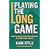 Playing the Long Game: How to Create Long Term Success in a "Right Now" World