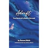 Adrift: True Stories of a Modern Mermaid (A Girl from the Sea Book 1)