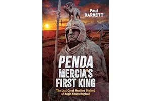 Penda, Mercia's First King: The Last Great Heathen Warlord of Anglo-Saxon England