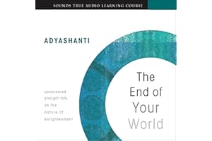 The End of Your World: Uncensored Straight Talk on the Nature of Enlightenment