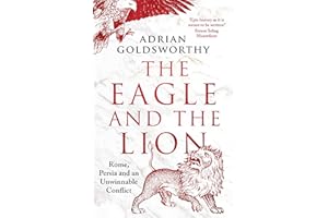 The Eagle and the Lion: Rome, Persia and an Unwinnable Conflict