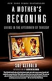 A Mother's Reckoning: Living in the Aftermath of Tragedy
