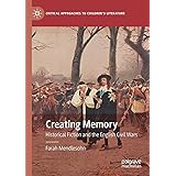 Creating Memory: Historical Fiction and the English Civil Wars (Critical Approaches to Children's Literature)