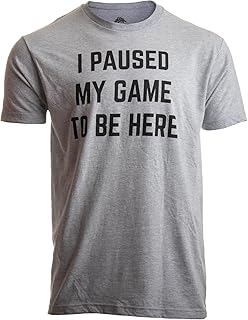 Ann Arbor T-shirt Co.I Paused My Game to Be Here | Funny Video Gamer Humor Joke for Men Women T-Shirt