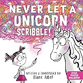 Never Let a Unicorn Scribble: A Magical Picture Book for Creative Kids!
