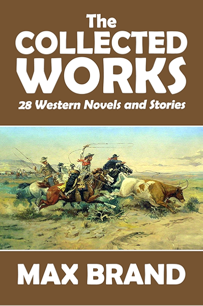 The Collected Works Of Max Brand 28 Western Novels And Stories In