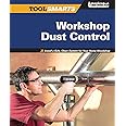 Workshop Dust Control: Install a Safe, Clean System for Your Home Woodshop (American Woodworker) (Fox Chapel Publishing) (Tool Smarts)